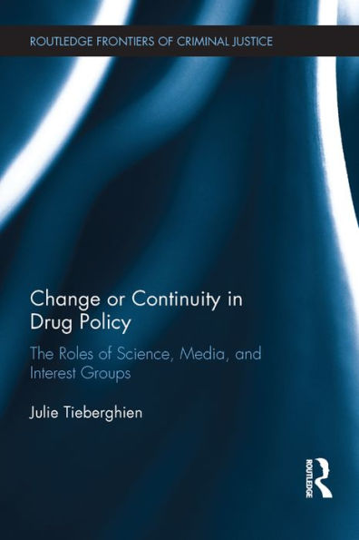 Change or Continuity in Drug Policy: The Roles of Science, Media, and Interest Groups
