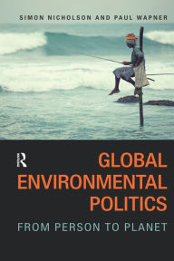 Title: Global Environmental Politics: From Person to Planet, Author: Simon Nicholson