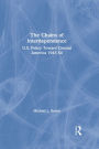 The Chains of Interdependence: U.S. Policy Toward Central America, 1945-54