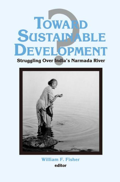 Toward Sustainable Development?: Struggling Over India's Narmada River