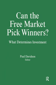 Title: Can the Free Market Pick Winners?: What Determines Investment, Author: Paul Davidson