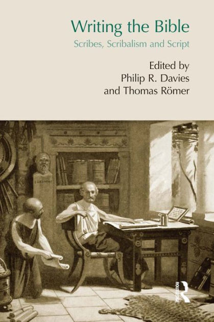 Writing The Bible: Scribes, Scribalism And Script By Thomas Römer ...