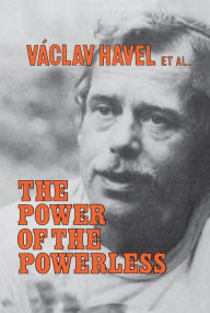 Title: The Power of the Powerless: Citizens Against the State in Central Eastern Europe, Author: Václav Havel
