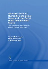 Title: Scholars' Guide to Humanities and Social Sciences in the Soviet Union and the Baltic States: The Academies of Sciences of Russia, Ukraine, Belorussia, Moldova, the Transcaucasian and Central Asian Republics and Estonia, Latvia and Lithuania, Author: Tigran Martirosyan