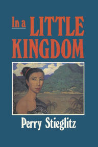 Title: In a Little Kingdom, Author: Perry Stieglitz