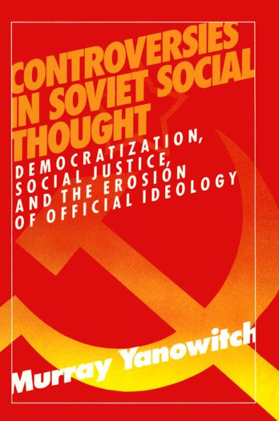 Controversies in Soviet Social Thought: Democratization, Social Justice and the Erosion of Official Ideology