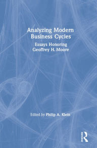 Title: Analysing Modern Business Cycles: Essays Honoring Geoffrey H.Moore, Author: Philip A. Klein