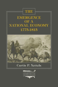 Title: The Emergence of a National Economy, 1775-1815, Author: Curtis P. Nettels