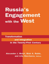 Title: Russia's Engagement with the West:: Transformation and Integration in the Twenty-First Century, Author: Alexander J. Motyl