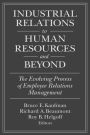 Industrial Relations to Human Resources and Beyond: The Evolving Process of Employee Relations Management: The Evolving Process of Employee Relations Management