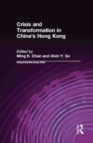 Title: Crisis and Transformation in China's Hong Kong, Author: Ming K. Chan