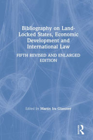 Title: Bibliography on Land-locked States, Economic Development and International Law, Author: Martin Ira Glassner