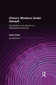 Title: China's Workers Under Assault: Exploitation and Abuse in a Globalizing Economy, Author: Anita Chan