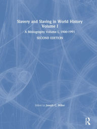 Title: Slavery and Slaving in World History: A Bibliography, 1900-91: v. 1: A Bibliography, 1900-91, Author: David Y Miller