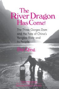 Title: The River Dragon Has Come!: Three Gorges Dam and the Fate of China's Yangtze River and Its People, Author: Dai Qing