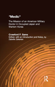 Title: Medic: The Mission of an American Military Doctor in Occupied Japan and Wartorn Korea, Author: Crawford F. Sams