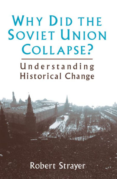 Why Did the Soviet Union Collapse?: Understanding Historical Change: Understanding Historical Change