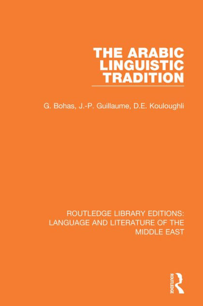 The Arabic Linguistic Tradition By Georges Bohas, Jean-patrick 