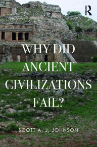 Title: Why Did Ancient Civilizations Fail?, Author: Scott A J Johnson