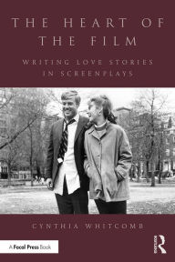 Title: The Heart of the Film: Writing Love Stories in Screenplays, Author: Cynthia Whitcomb