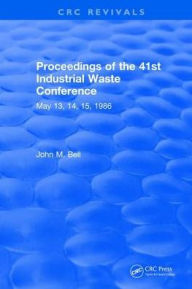 Title: Proceedings of the 41st Industrial Waste Conference May 1986, Purdue University / Edition 1, Author: John M. Bell