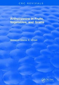 Title: Anthocyanins in Fruits, Vegetables, and Grains / Edition 1, Author: Giuseppe Mazza