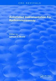 Title: Automated Instrumentation For Radioimmunoassay / Edition 1, Author: Lemuel J. Bowie