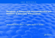 Title: Handbook of Comparative Pharmacokinetics and Residues of Veterinary Antimicrobials, Author: Jim E Riviere