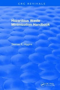 Title: Hazardous Waste Minimization Handbook / Edition 1, Author: Thomas E. Higgins
