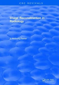 Title: Image Reconstruction in Radiology / Edition 1, Author: J. A. Parker