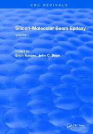 Title: Silicon-Molecular Beam Epitaxy: Volume I / Edition 1, Author: E. Kasper