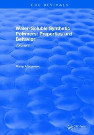 Title: Water-Soluble Synthetic Polymers: Volume II: Properties and Behavior / Edition 1, Author: Philip Molyneux