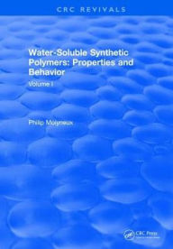 Title: Water-Soluble Synthetic Polymers: Volume I: Properties and Behavior / Edition 1, Author: Philip Molyneux