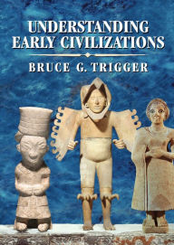 Title: Understanding Early Civilizations: A Comparative Study, Author: Bruce G. Trigger