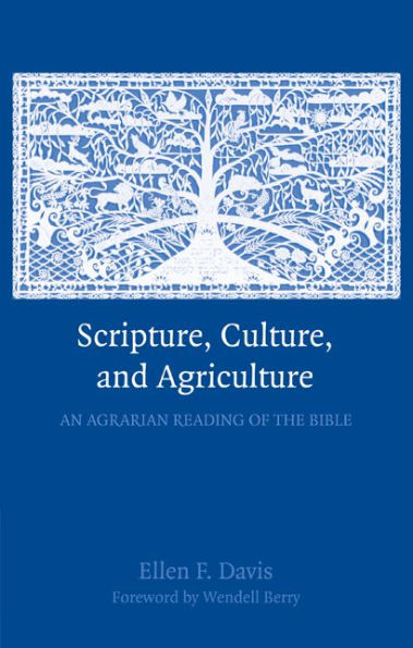 Scripture, Culture, and Agriculture: An Agrarian Reading of the Bible