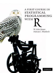 Title: A First Course in Statistical Programming with R, Author: W. John Braun