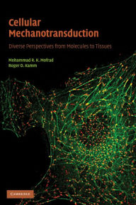 Title: Cellular Mechanotransduction: Diverse Perspectives from Molecules to Tissues, Author: Mohammad R. K. Mofrad