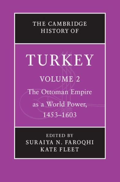 The Cambridge History of Turkey: Volume 2, The Ottoman Empire as a World Power, 1453-1603