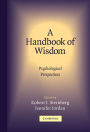 A Handbook of Wisdom: Psychological Perspectives