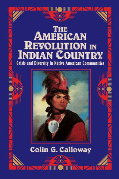 The American Revolution in Indian Country: Crisis and Diversity in Native American Communities