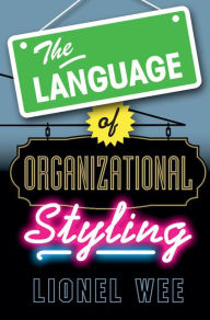 Title: The Language of Organizational Styling, Author: Lionel Wee