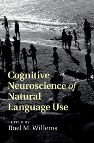 Title: Cognitive Neuroscience of Natural Language Use, Author: Roel M. Willems