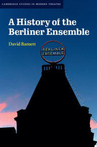 Title: A History of the Berliner Ensemble, Author: David Barnett