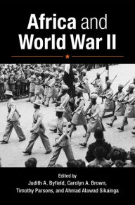 Title: Africa and World War II, Author: Judith A. Byfield
