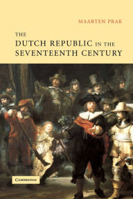 Title: The Dutch Republic in the Seventeenth Century: The Golden Age, Author: Maarten Prak