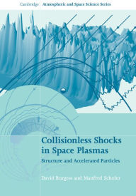 Title: Collisionless Shocks in Space Plasmas: Structure and Accelerated Particles, Author: David Burgess