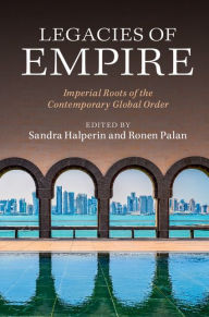 Title: Legacies of Empire: Imperial Roots of the Contemporary Global Order, Author: Sandra Halperin