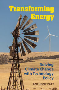 Title: Transforming Energy: Solving Climate Change with Technology Policy, Author: Anthony Patt