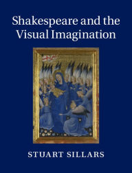 Title: Shakespeare and the Visual Imagination, Author: Stuart Sillars
