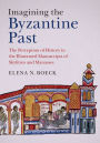 Imagining the Byzantine Past: The Perception of History in the Illustrated Manuscripts of Skylitzes and Manasses